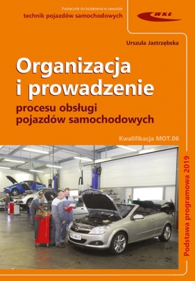 Organizacja i prowadzenie procesu obsługi pojazdów samochodowych. - Jastrzębska Urszula