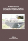 Modelowanie mostowych konstrukcji gruntowo-powłokowych Machelski Czesław