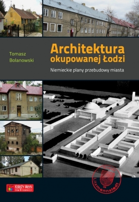Architektura okupowanej Łodzi - Bolanowski Tomasz