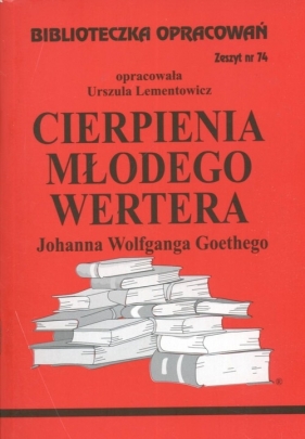 Biblioteczka Opracowań Cierpienia młodego Wertera Johanna Wolfganga Goethego - Urszula Lementowicz