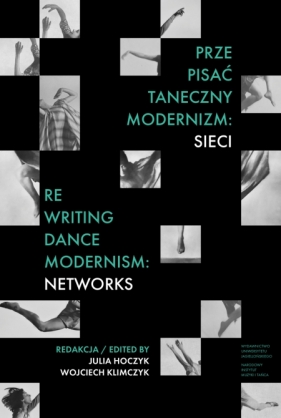  Prze-pisać taneczny modernizm: sieci / Re-writing Dance Modernism: Networks