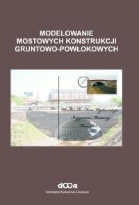 Modelowanie mostowych konstrukcji gruntowo-powłokowych - Machelski Czesław