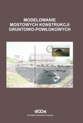 Modelowanie mostowych konstrukcji gruntowo-powłokowych - Czesław Machelski