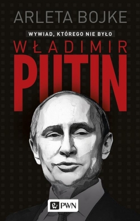 Władimir Putin. Wywiad, którego nie było - Bojke Arleta