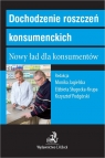 Dochodzenie roszczeń konsumenckich. Nowy ład dla konsumentów Monika Jagielska, Krzysztof Podgórski, Elżbieta Sługocka-Krupa