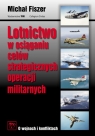 Lotnictwo w osiąganiu celów strategicznych operacji militarnych Fiszer Michał