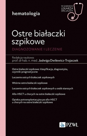 Ostre białaczki szpikowe. Diagnozowane i leczenie. - Dwilewicz-Trojaczek Jadwiga