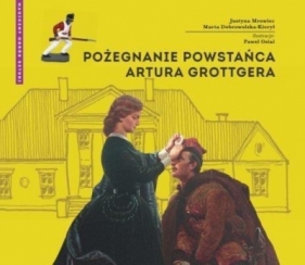 Pożegnanie powstańca Artura Grottgera - Justyna Mrowiec, Marta Dobrowolska-Kierył