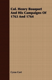 Col. Henry Bouquet And His Campaigns Of 1763 And 1764