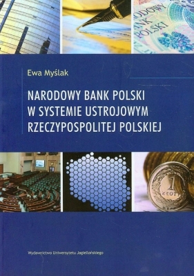 Narodowy Bank Polski w systemie ustrojowym Rzeczypospolitej Polskiej - Myślak Ewa<br />