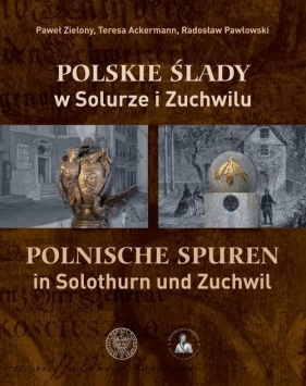 Polskie ślady w Solurze i Zuchwilu - Paweł Zielony, Radosław Pawłowski, Teresa Ackermann