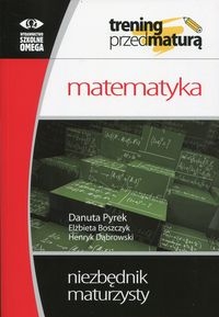 Trening przed maturą Matematyka Niezbędnik maturzysty