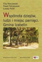 Wspólnota dziejów, ludzi i miejsc pamięci Gmina Izabelin - Marczewski Filip, Petrykowski Paweł, Polak Łukasz