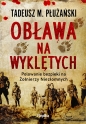 Obława na Wyklętych. Polowanie bezpieki na Żołnierzy Niezłomnych - Tadeusz M. Płużański