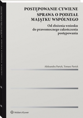 Postępowanie cywilne Sprawa o podział majątku wspólnego. - Aleksandra Partyk, Tomasz Partyk