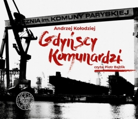 Gdyńscy Komunardzi wspomnienia Andrzeja Kołodzieja (Audiobook) - Kołodziej Andrzej
