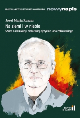 Na ziemi i w niebie Szkice o ziemskiej i niebieskiej ojczyźnie Jana Polkowskiego - Józef Maria Ruszar