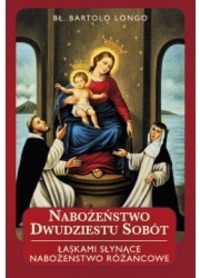 Nabożeństwo dwudziestu sobót. Łaskami słynące nabożeństwo różańcowe OT - Bartolo Longo