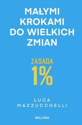 Zasada 1%. Małymi krokami do wielkich zmian - Luca Mazzucchelli