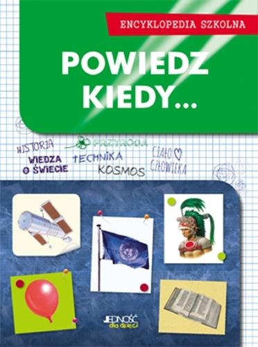 Powiedz kiedy... Encyklopedia szkolna