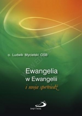 Ewangelia w Ewangelii i moja spowiedź - Ludwik Mycielski OSB