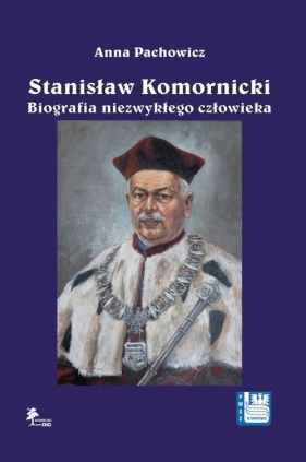 Stanisław Komornicki Biografia niezwykłego człowieka (1949-2016) - Pachowicz Anna