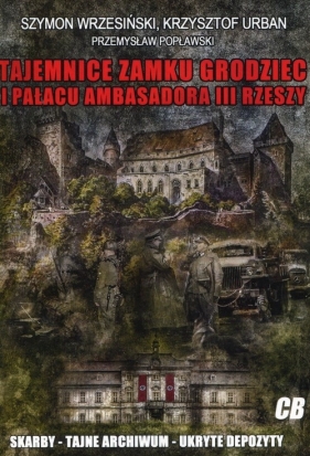 Tajemnice zamku Grodziec i pałacu ambasadora III Rzeszy - Wrzesiński Szymon, Urban Krzysztof, Popławski Przemysław