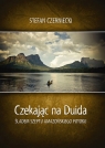 Czekając na Duida. Śladem szeptu amazońskiego potoku Stefan Czerniecki