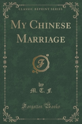 My Chinese Marriage (Classic Reprint) - F. M. T.