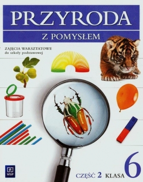 Przyroda z pomysłem 6 Zajęcia warsztatowe Część 2 - Depczyk Urszula, Sienkiewicz Bożena, Binkiewicz Halina