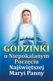 Godzinki o Niepokalanym Poczęciu Najświętszej... - Opracowanie zbiorowe