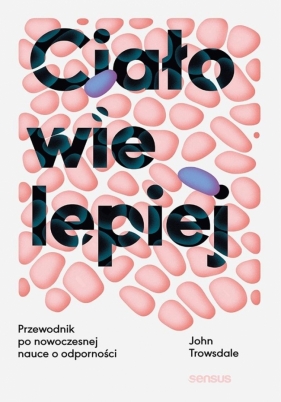 Ciało wie lepiej. Przewodnik po nowoczesnej.. - John Trowsdale