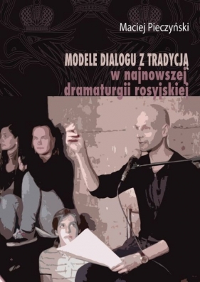 Modele dialogu z tradycją w najnowszej dramaturgii rosyjskiej - Pieczyński Maciej