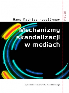 Mechanizmy skandalizacji w mediach - Kepplinger Hans Mathias<br />