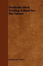 Profitable Stock Feeding; A Book for the Farmer