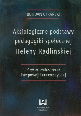 Aksjologiczne podstawy pedagogiki społecznej Heleny Radlińskiej - Cyrański Bohdan<br />