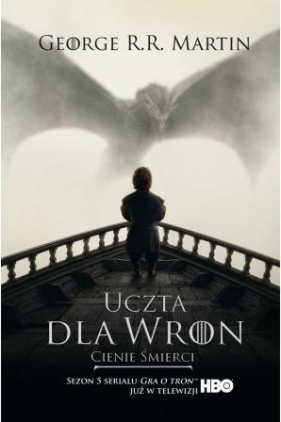 Uczta dla wron: Cienie śmierci - George R.R. Martin