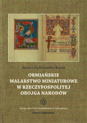 Ormiańskie malarstwo miniaturowe w Rzeczypospolitej Obojga Narodów - Rydzykowska-Kozak Joanna