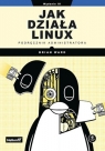 Jak działa Linux Podręcznik administratora Ward Brian