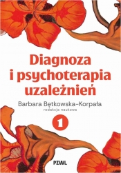 Diagnoza i psychoterapia uzależnień. Tom 1 - Barbara Bętkowska-Korpała