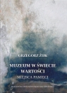 Muzeum w świecie wartości. Miejsca pamięci Grzegorz Żuk