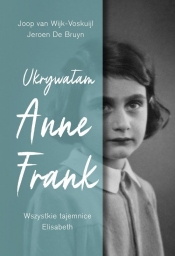 Ukrywałam Anne Frank. Wszystkie tajemnice Elisabeth - Wijk-Voskuijl Joop
