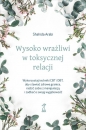 Wysoko wrażliwi w toksycznej relacji. Wykorzystaj techniki CBT i DBT, aby stawiać granice, radzić sobi - Shahida Arabi