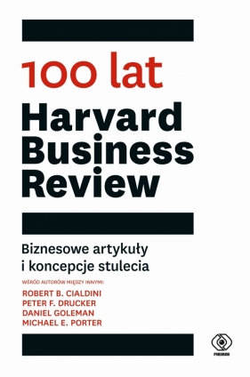 100 lat Harvard Business Review. Biznesowe artykuły i koncepcje stulecia - Opracowanie zbiorowe
