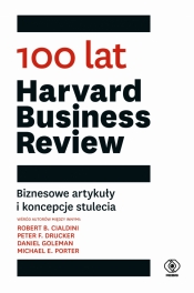 100 lat Harvard Business Review. Biznesowe artykuły i koncepcje stulecia - Opracowanie zbiorowe