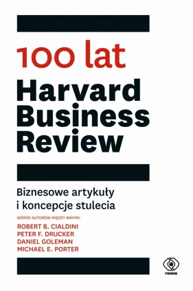 100 lat Harvard Business Review. Biznesowe artykuły i koncepcje stulecia - Praca zbiorowa