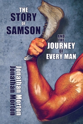 The Story of Samson and the Journey of Every Man - Morton Jonathan
