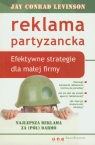 Reklama partyzancka Efektywne strategie dla małej firmy Levinson Jay Conrad