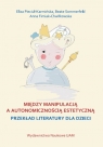 Między manipulacją a autonomicznością estetyczną przekład literatury Eliza Pieciul-Karmińska, Beate Sommerfeld, Anna Fimiak-Chwiłkowska