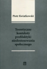 Teoretyczne konteksty profilaktyki niedostosowania społecznego Piotr Tadeusz Kwiatkowski